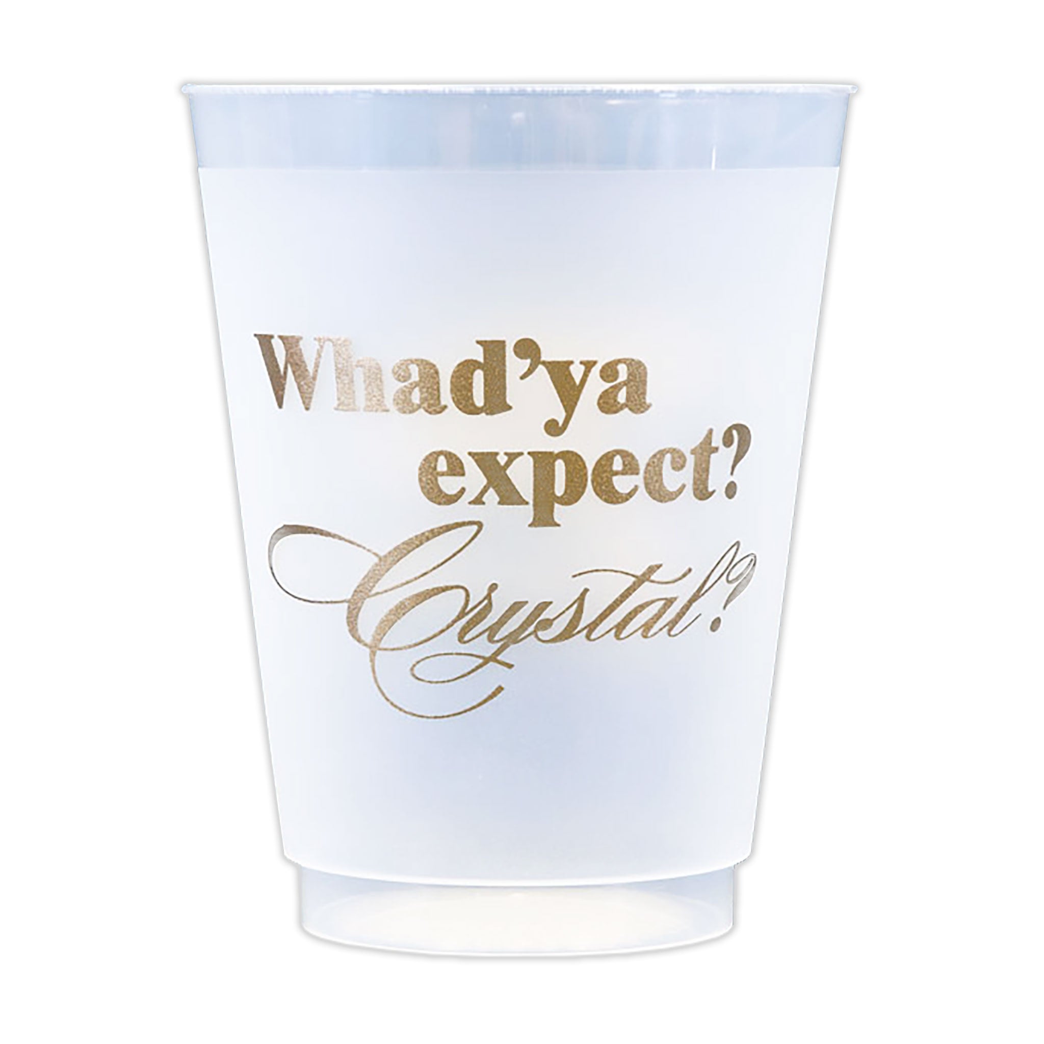Whad'ya expect? Crystal?