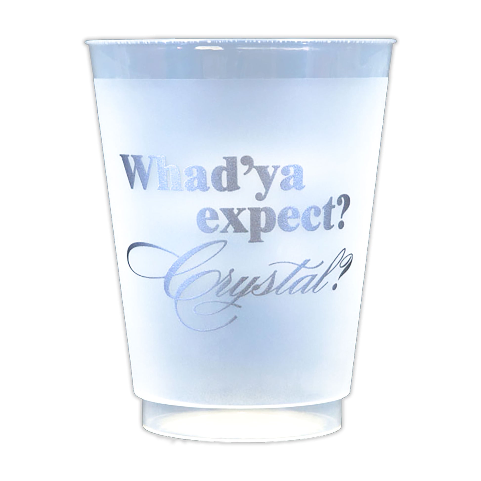 Whad'ya expect? Crystal?